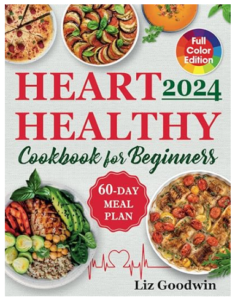 Cover of "Heart Healthy Cookbook for Beginners" by Liz Goodwin, featuring images of healthy meals and a 60-day meal plan for heart health.